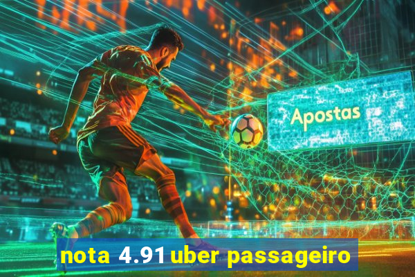 nota 4.91 uber passageiro